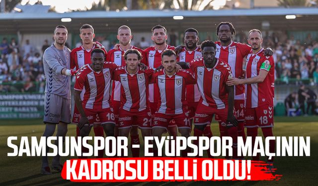 Samsunspor - Eyüpspor maçının kadrosu belli oldu!