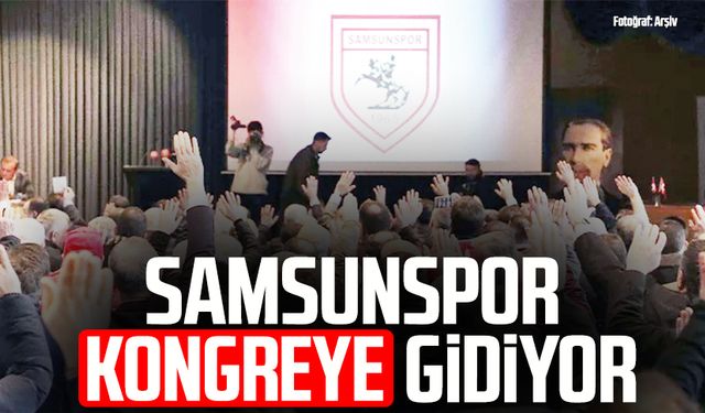 Samsunspor kongreye gidiyor: O üyeler katılamayacak