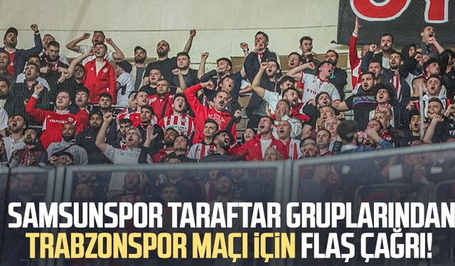 Samsunspor taraftar gruplarından Trabzonspor maçı için flaş çağrı!