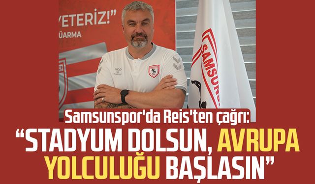 Samsunspor'da Thomas Reis'ten çağrı: "Stadyum dolsun, Avrupa yolculuğu başlasın"