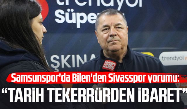 Samsunspor'da Veysel Bilen'den Sivasspor yorumu: "Tarih tekerrür eder"