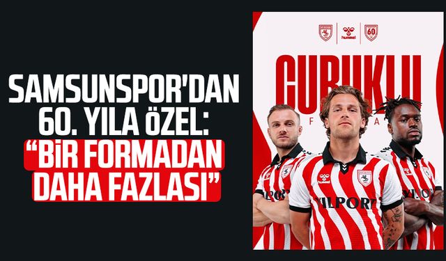 Samsunspor'dan 60. yıla özel: "Bir formadan daha fazlası"