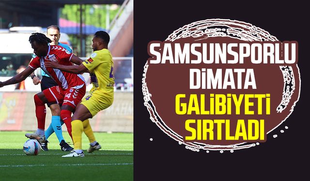 Samsunsporlu Dimata galibiyeti sırtladı