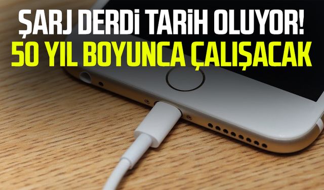 Şarj derdi tarih oluyor! 50 yıl boyunca çalışacak