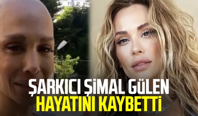 Şarkıcı Şimal Gülen hayatını kaybetti