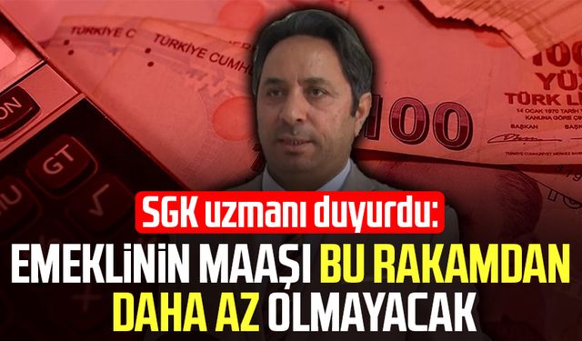SGK uzmanı duyurdu: Emeklinin maaşı bu rakamdan daha az olmayacak