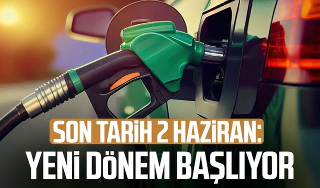 Son tarih 2 Haziran: Akaryakıt alımlarında yeni dönem başlıyor