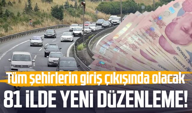 81 ilde yeni düzenleme! Tüm şehirlerin giriş çıkışında olacak