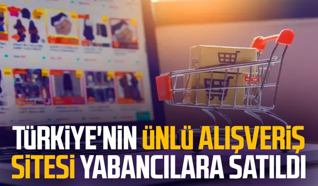 Dengeleri değiştirecek gelişme: Türkiye'nin ünlü alışveriş sitesi yabancılara satıldı