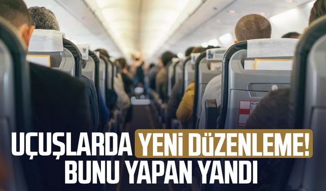 Uçuşlarda yeni düzenleme! Bunu yapan yandı
