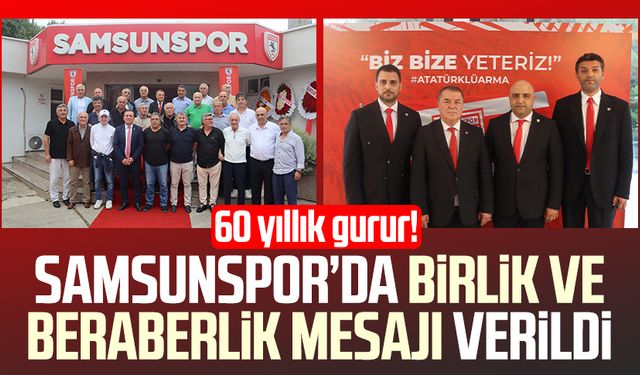 60 yıllık gurur! Samsunspor’da birlik ve beraberlik mesajı verildi