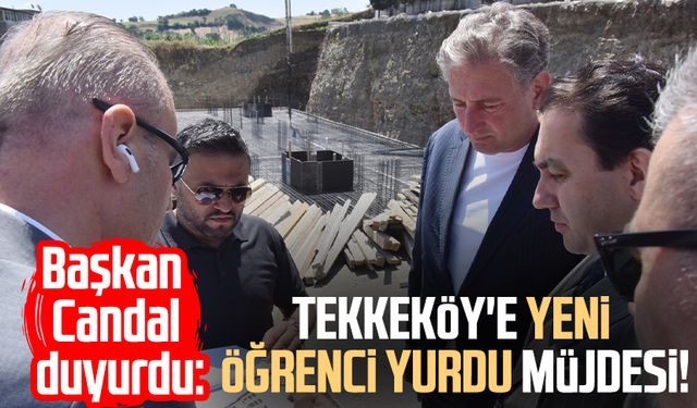 Başkan Mustafa Candal duyurdu: Tekkeköy'e yeni öğrenci yurdu müjdesi!