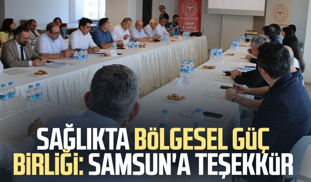 Sağlıkta bölgesel güç birliği: Samsun'a teşekkür