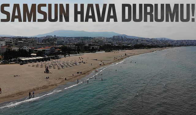 Samsun hava durumu 23 Haziran Salı
