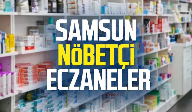 Samsun nöbetçi eczaneler 22 Haziran Pazar
