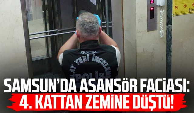 Samsun’da asansör faciası: 4. kattan zemine düştü!
