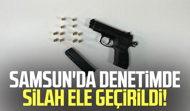 Samsun'da denetimde silah ele geçirildi!