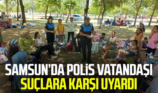 Samsun’da polis vatandaşı suçlara karşı uyardı