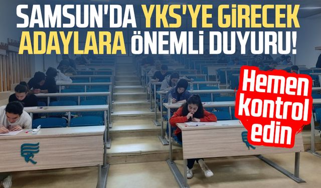 Samsun'da YKS'ye girecek adaylara önemli duyuru!