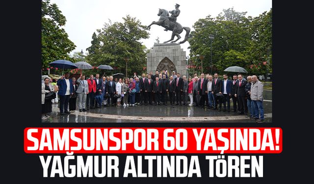 Samsunspor 60 yaşında! Yağmur altında tören