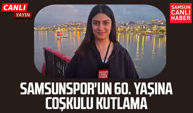 Samsunspor'un 60. yaşına coşkulu kutlama