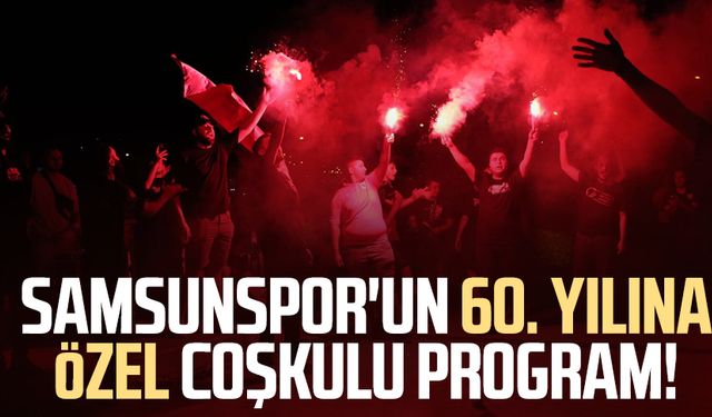 Samsunspor'un 60. yılına özel coşkulu program!
