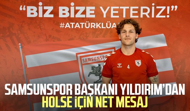 Samsunspor Başkanı Yüksel Yıldırım’dan Holse için net mesaj