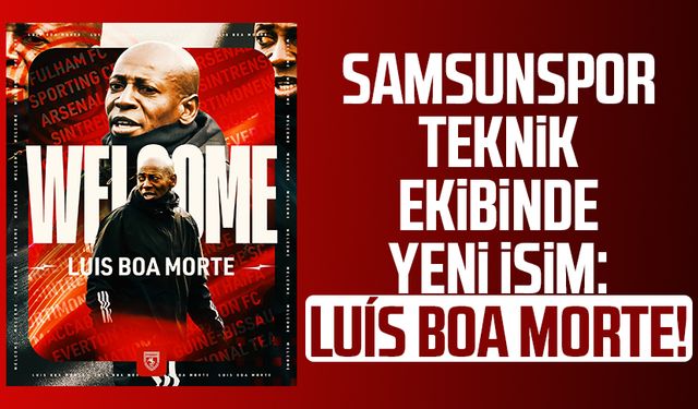 Samsunspor teknik ekibinde yeni isim: Luís Boa Morte!