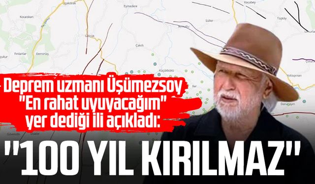 Deprem uzmanı Şener Üşümezsoy en güvendiği ili açıkladı: "100 yıl kırılmaz"