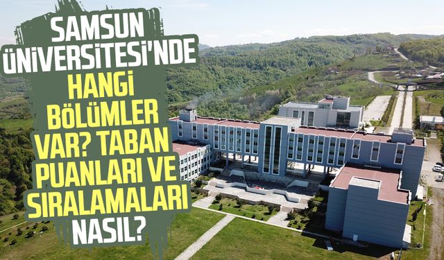 Samsun Üniversitesi'nde hangi bölümler var? Taban puanları ve sıralamaları nasıl?