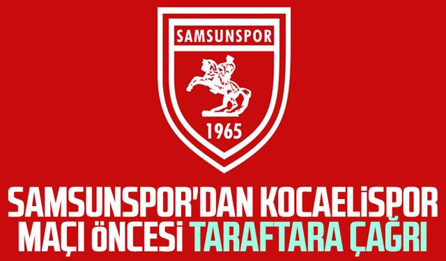 Samsunspor'dan Kocaelispor maçı öncesi taraftara çağrı