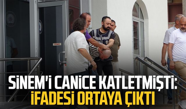 Sinem'i canice katletmişti: İfadesi ortaya çıktı