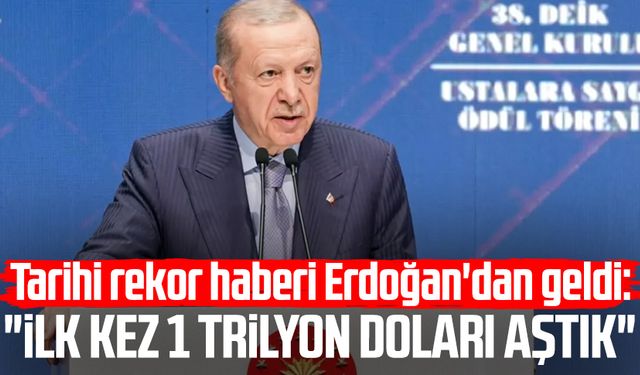 Tarihi rekor haberi Erdoğan'dan geldi: "İlk kez 1 trilyon doları aştık"
