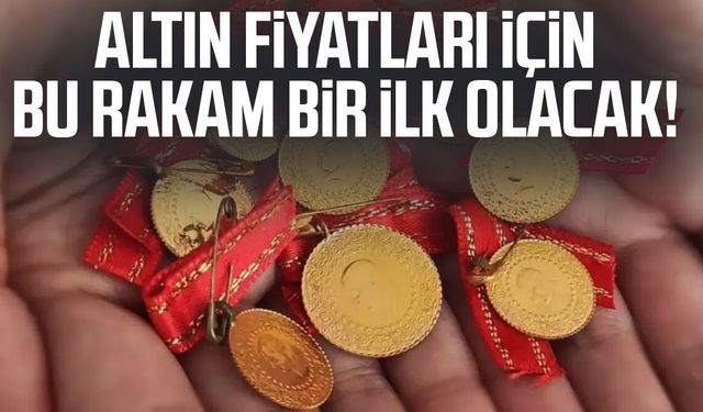 Altın fiyatları için bu rakam bir ilk olacak!
