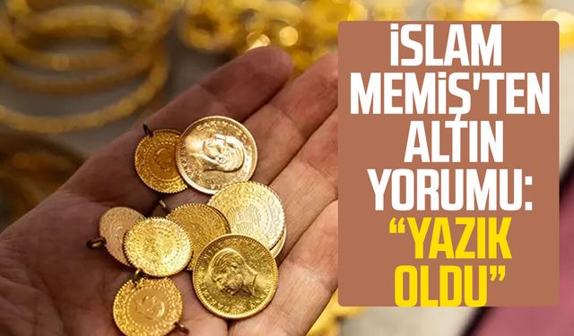 İslam Memiş'ten altın yorumu: "Yazık oldu"