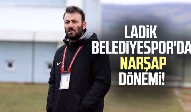 Ladik Belediyespor'da Eyüp Narşap dönemi!
