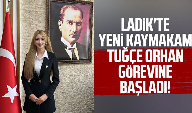 Ladik'te yeni kaymakam Tuğçe Orhan görevine başladı!