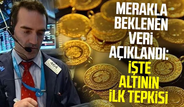 Merakla beklenen veri açıklandı: İşte altının ilk tepkisi