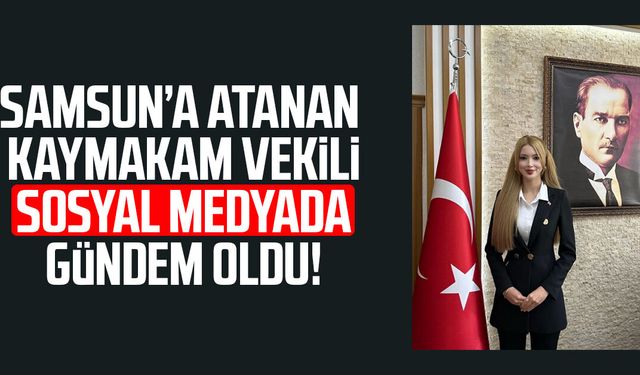 Ladik Kaymakamı Tuğçe Orhan sosyal medyada gündem oldu!