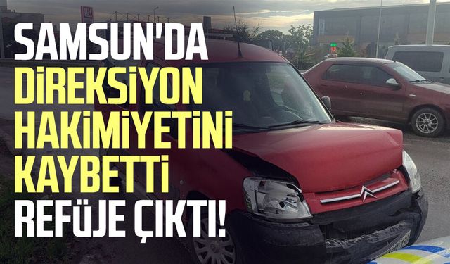 Samsun'da direksiyon hakimiyetini kaybetti refüje çıktı!