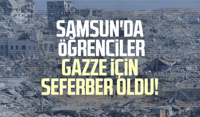 Samsun'da öğrenciler Gazze için seferber oldu!