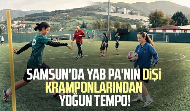 Samsun'da YAB PA'nın dişi kramponlarından yoğun tempo!