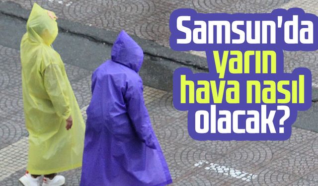 Samsun'da yarın hava nasıl olacak? 25 Kasım Salı