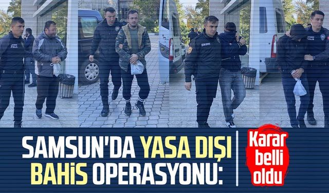 Samsun'da yasa dışı bahis operasyonu: Karar belli oldu