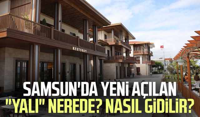 Samsun'da yeni açılan "Yalı Kafe" nerede? Nasıl gidilir?