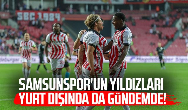 Samsunspor'un yıldızları yurt dışında da gündemde!