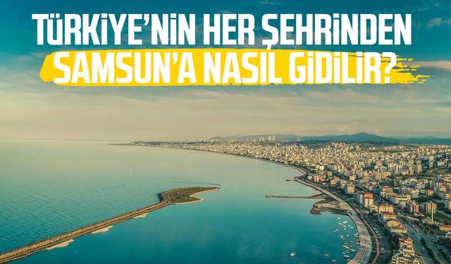 Türkiye’nin her şehrinden Samsun’a nasıl gidilir?