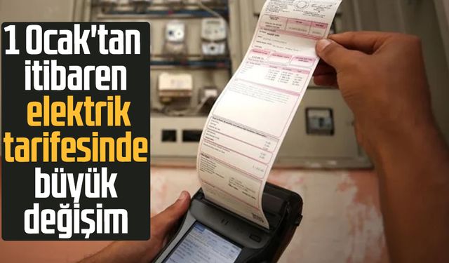 1 Ocak'tan itibaren elektrik tarifesinde büyük değişim