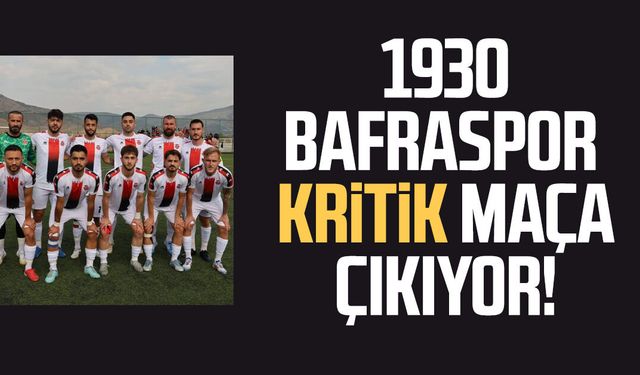 1930 Bafraspor kritik maça çıkıyor!