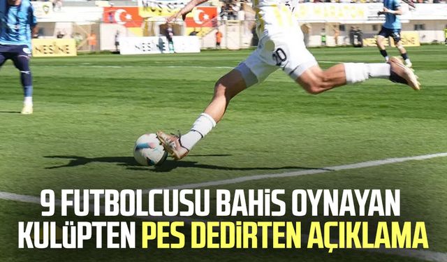 9 futbolcusu bahis oynayan kulüpten pes dedirten açıklama